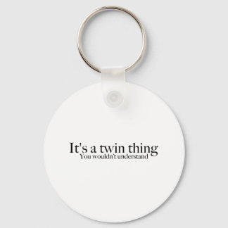 It's a twin thing, you wouldn't understand keychain