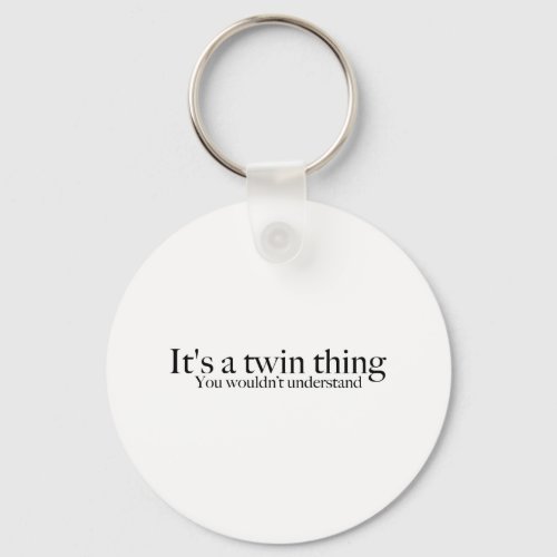 Its a twin thing you wouldnt understand keychain