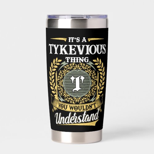 It's a TYKEVIOUS Thing You Wouldn't Understand Insulated Tumbler