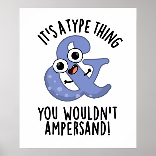 Its A Type Thing You Wouldnt Ampersand Font Puns Poster