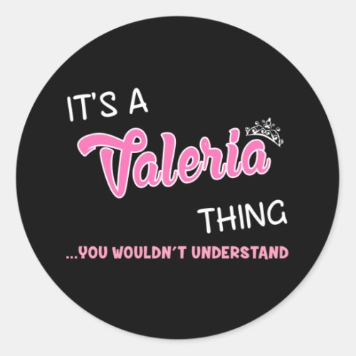 Its a Valeria thing you wouldnt understand Classic Round Sticker