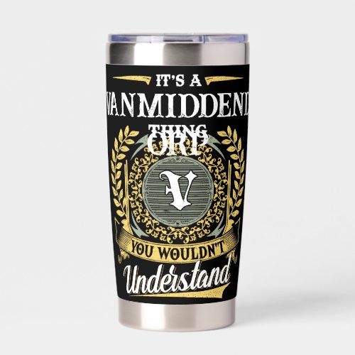 It's a VANMIDDENDORP Thing You Wouldn't Understand Insulated Tumbler