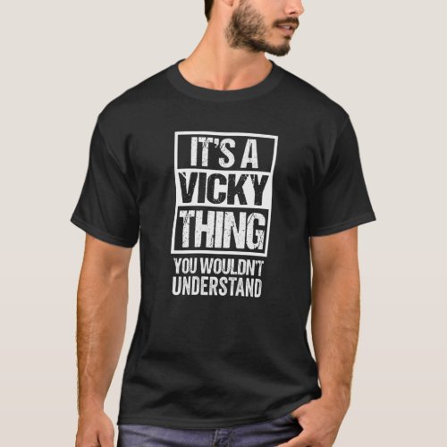 Its A Vicky Thing You Wouldnt Understand First N T_Shirt