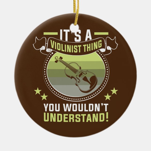 It's a Violinist thing Violin Player Violinist  Ceramic Ornament (Front)