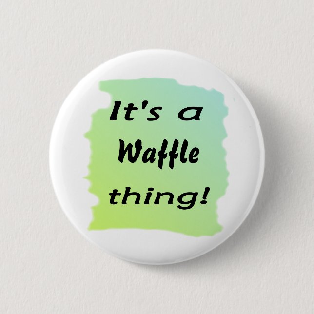 It's a waffle thing! pinback button (Front)