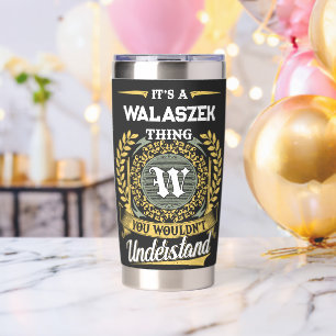 It's a WALASZEK Thing You Wouldn't Understand Insulated Tumbler