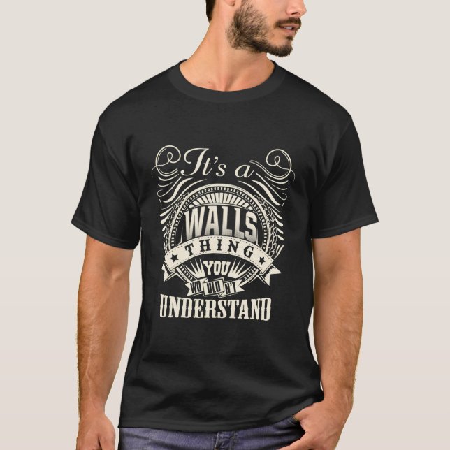 It'S A Walls Thing You Wouldn'T Understand Walls F T-Shirt (Front)