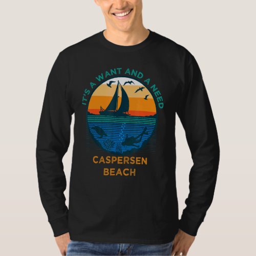 Its a Want and a Need Caspersen Beach Funny Vacat T_Shirt