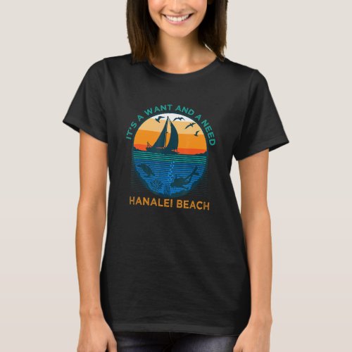 Its a Want and a Need Hanalei Beach Funny Vacatio T_Shirt