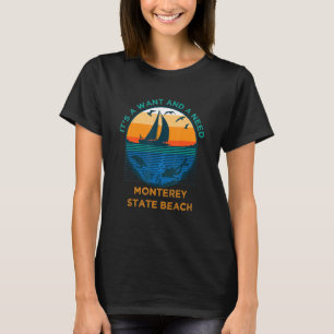 It's a Want and a Need Monterey State Beach Vacat T-Shirt