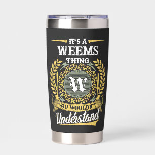 It's a WEEMS Thing You Wouldn't Understand Insulated Tumbler