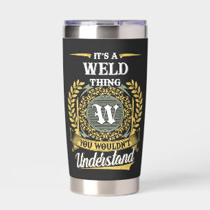 It's a WELD Thing You Wouldn't Understand Insulated Tumbler