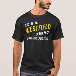 It's a WESTFIELD Thing You Wouldn't Understand T-Shirt