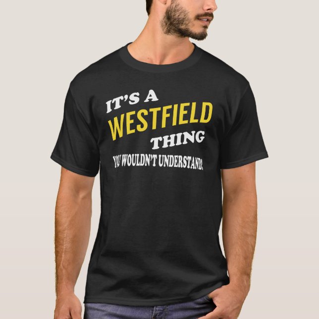 It's a WESTFIELD Thing You Wouldn't Understand T-Shirt (Front)