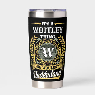 It's a WHITLEY Thing You Wouldn't Understand Insulated Tumbler