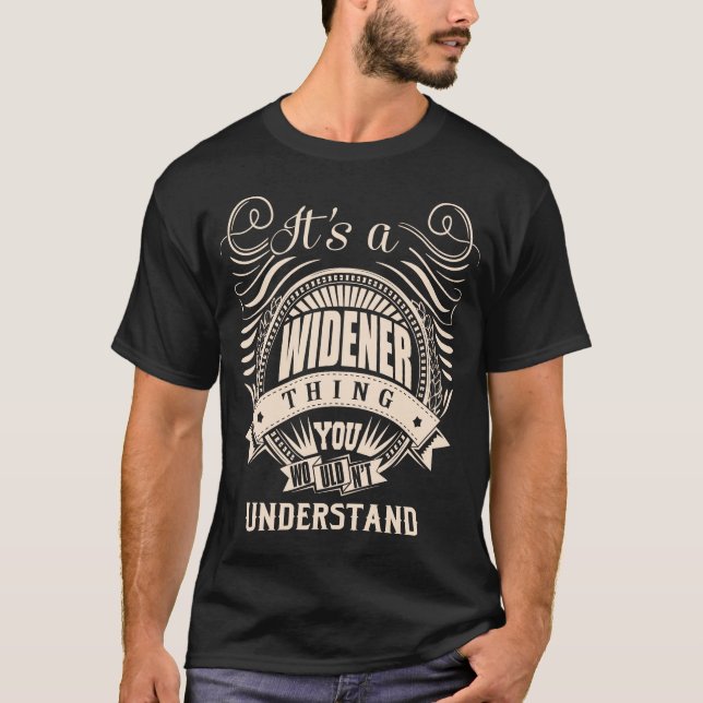 It's a WIDENER thing you wouldn't understand T-Shirt (Front)