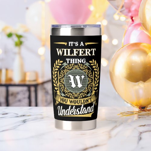 It's a WILFERT Thing You Wouldn't Understand Insulated Tumbler