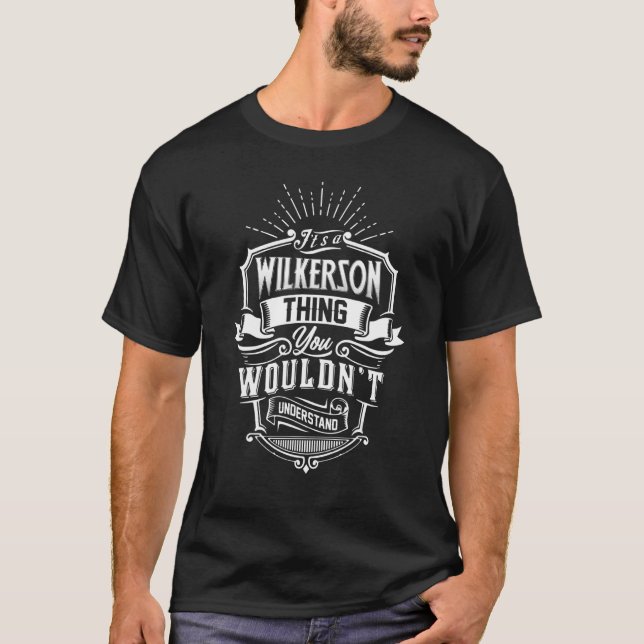 It's A Wilkerson Thing You Wouldn't Understand Cla T-Shirt (Front)