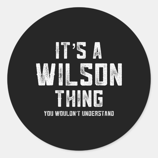 Its A Wilson Thing You Wouldn'T Understand Classic Round Sticker (Front)