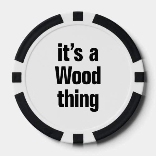 its a wood thing poker chips