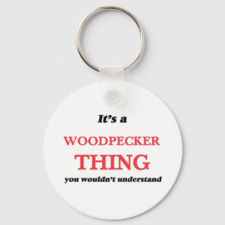 It's a Woodpecker thing, you wouldn't understand Keychain