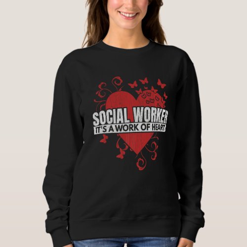 Its A Work Of Heart Social Worker  Social Work Gr Sweatshirt