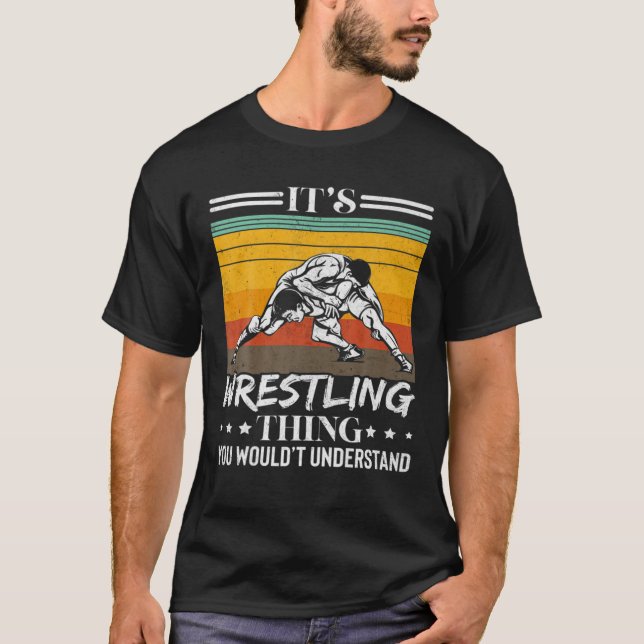 Its A Wrestling Thing You Wwouldn't Understand Fun T-Shirt (Front)