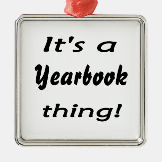 It's a yearbook thing! metal ornament