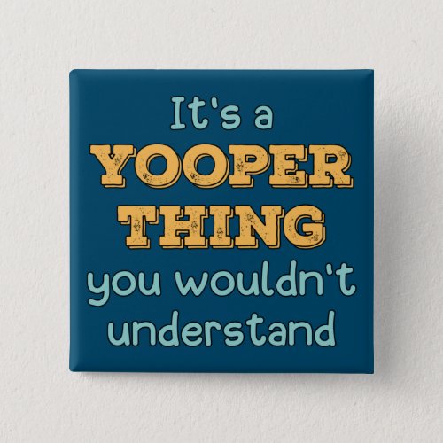 Its a Yooper Thing   Button