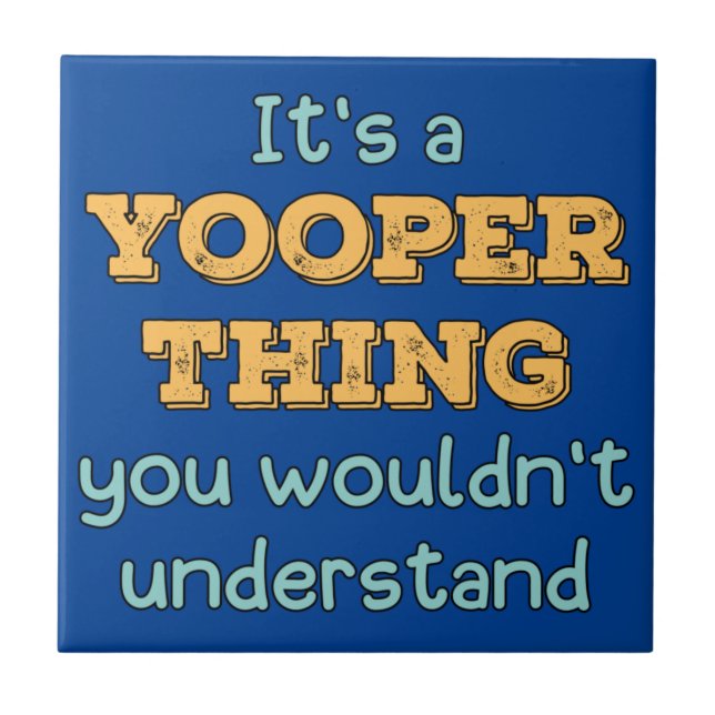 It's a Yooper Thing  Ceramic Tile (Front)