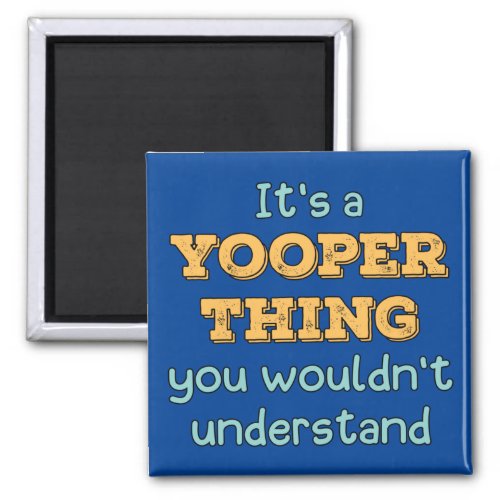 Its a Yooper Thing  Magnet