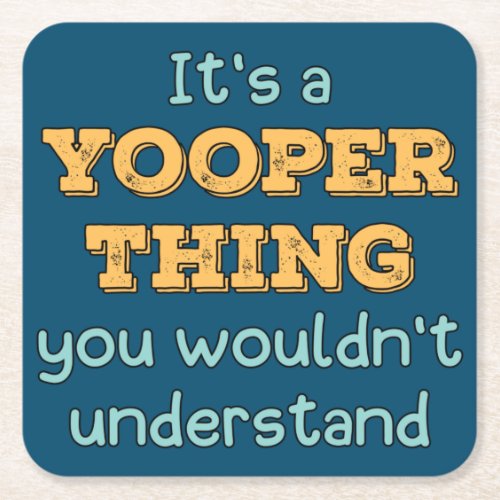 Its a Yooper Thing   Square Paper Coaster