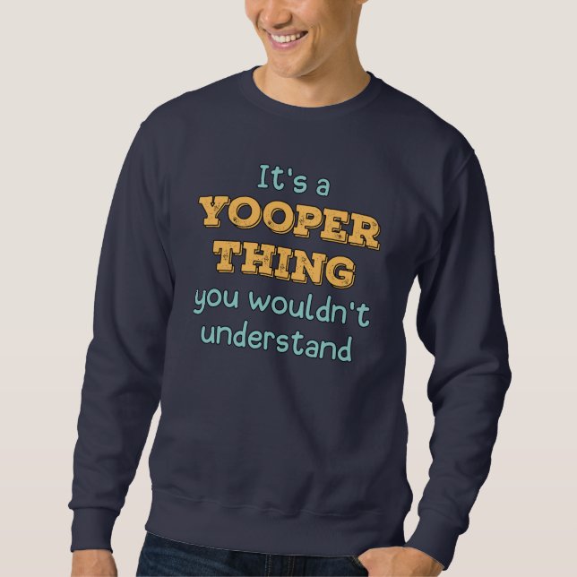 It's a Yooper Thing   Sweatshirt (Front)