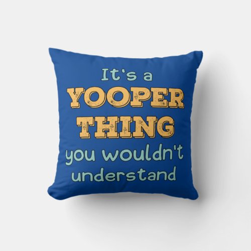 Its a Yooper Thing    Throw Pillow