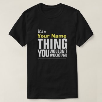 It's A Yore Name Thing You Wouldn't Understand T-s T-shirt by JustFunnyShirts at Zazzle