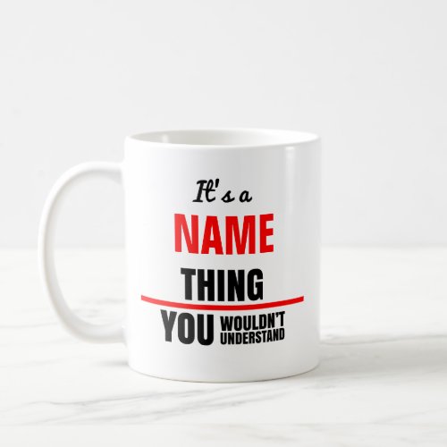 Its a your name thing you wouldnt understand coffee mug
