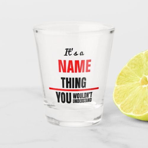 Its a your name thing you wouldnt understand shot glass