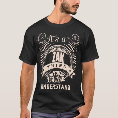 Its a ZAK thing you wouldnt understand T_Shirt