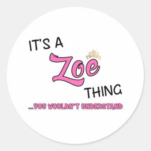 Its a Zoe thing you wouldnt understand name Classic Round Sticker