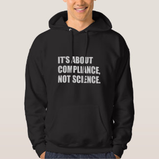It's About Compliance, Not Science Hoodie