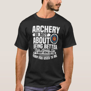 It's About Doing Better Archery Archer Bow Huntin T-Shirt