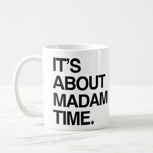 Its about Madam Time Coffee Mug