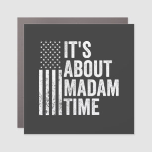it's About Madam Time Harris Democrat Election Car Magnet