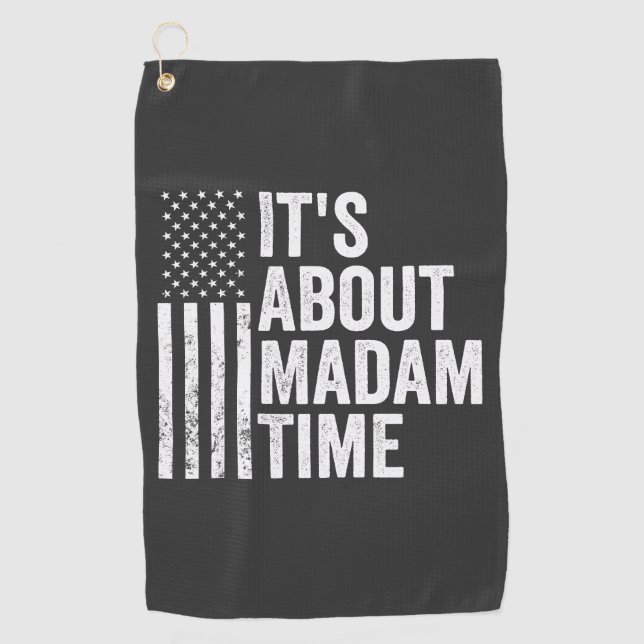 it's About Madam Time Harris Democrat Election   Golf Towel (Front)
