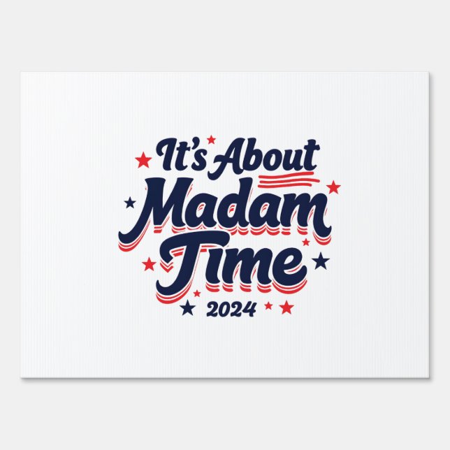 It's About Madam Time Kamala Harris Ekection  Sign (Front)