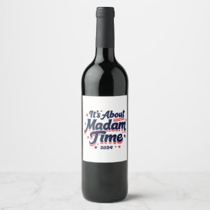 It's About Madam Time Kamala Harris Ekection Wine Label