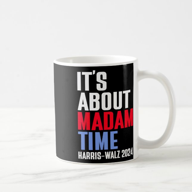It's About Madam Time Kamala Harris Tim W 2024  Coffee Mug (Right)