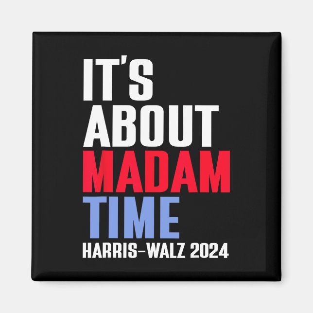 It's About Madam Time Kamala Harris Tim W 2024  Magnet (Front)