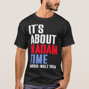 It's About Madam Time Kamala Harris Tim W 2024 T-Shirt