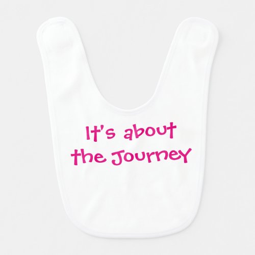 Its about the Journey Baby Bib